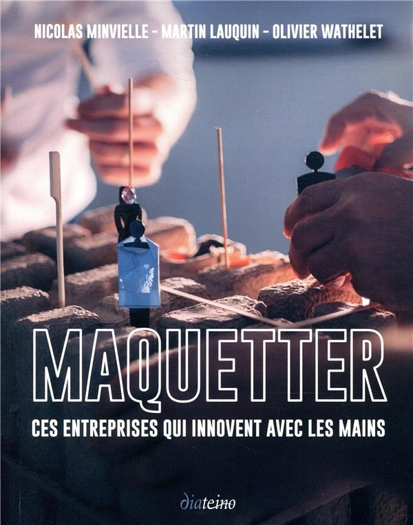 Maquetter: Ces entreprises qui innovent avec les mains