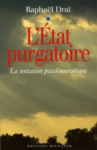 L'Etat purgatoire : La tentation postdémocratique