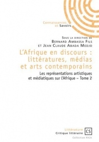 L'Afrique en discours : littératures, médias et arts contemporains : Tome 2, Les représentations artistiques et médiatiques sur l'Afrique