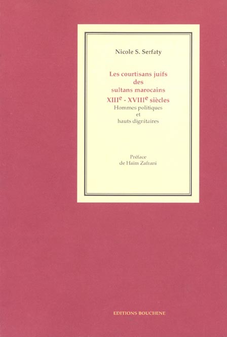 Les courtisans juifs des sultans marocains: Hommes politiques et hauts dignitaires, XIIIe-XVIIIe siècles