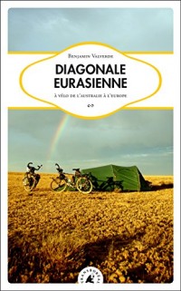 Diagonale eurasienne : A vélo de l'Australie à l'Europe