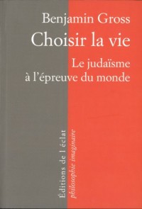 Choisir la vie : Le judaïsme à l'épreuve du monde