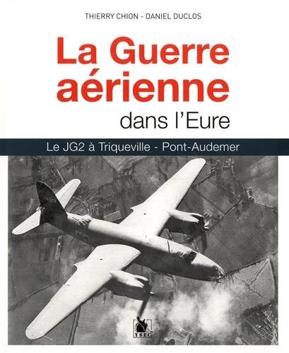 La guerre aérienne dans l'Eure: Le JG2 à Triqueville - Pont-Audemer