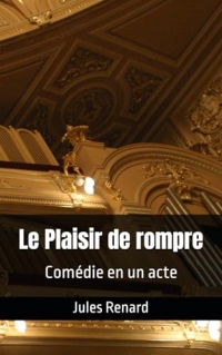 Le Plaisir de rompre: Comédie en un acte