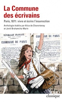 La Commune des écrivains: Paris, 1871 : vivre et écrire l'insurrection