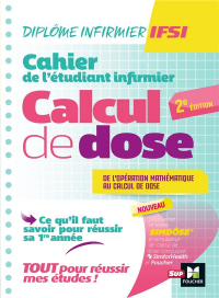 Cahier de l'Etudiant Infirmier - Calcul de Doses - Dei - Révision et Entrainement