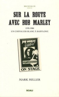 Sur la route avec Bob Marley : Un chevalier blanc à Babylone suivi de Bob vu par ses pairs