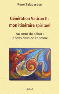 Génération Vatican II : mon itinéraire spirituel : Au coeur du débat : le sens dinvin de l'homme