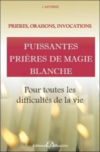 Puissantes prières de magie blanche - Pour toutes les difficultés de la vie