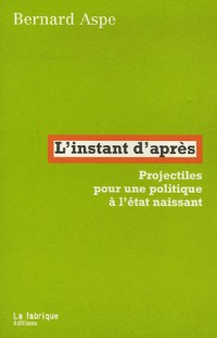 L'instant d'après : Projectiles pour une politique à l'état naissant