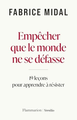 Empêcher que le monde ne se défasse : 19 leçons de philosophie pratique pour apprendre à résister