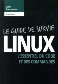 Le Guide de survie Linux - 2e édition : L'essentiel du code et des commandes
