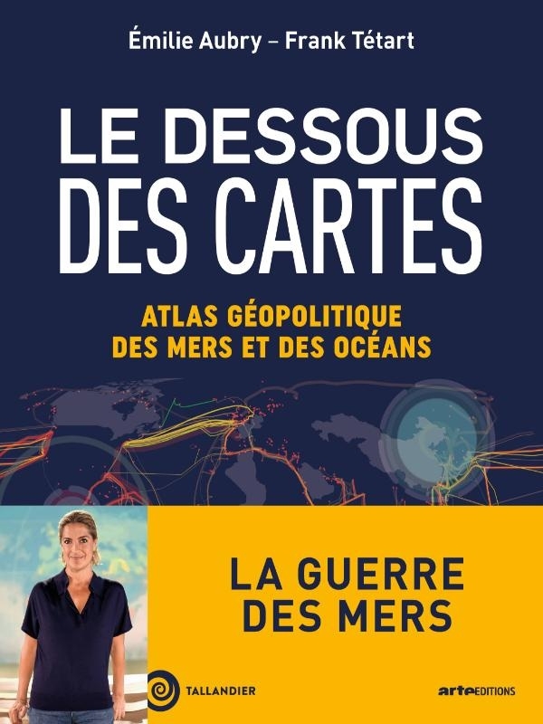Le dessous des cartes: Atlas géopolitique des mers et des océans