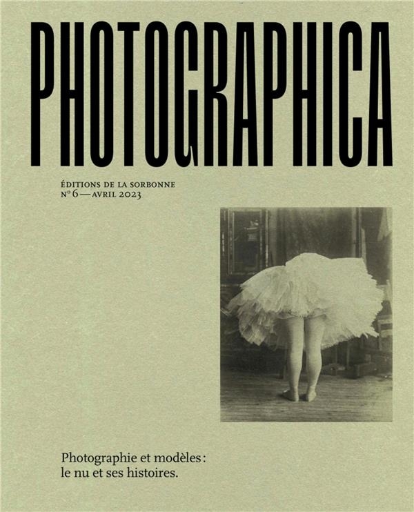 Photographie et modèles : le nu et ses histoires: Photographica no 6