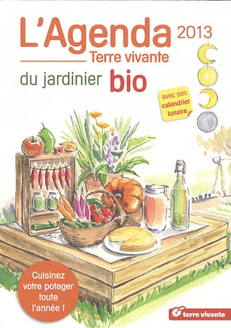 L'agenda du jardinier bio 2013 : Avec son calendrier lunaire