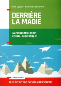 Derrière la magie - La programmation Neuro-Linguistisque (PNL): La programmation Neuro-Linguistique (PNL)