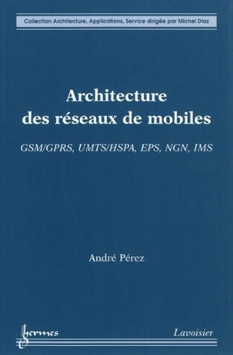 Architecture des réseaux de mobiles : GSM/GPRS, UMTS/HSPA, EPS, NGN, IMS