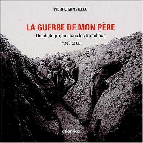 La guerre de mon père : Un photographe dans les tranchées 1914-1818