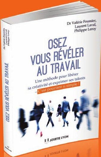 Osez vous révéler au travail : Une méthode pour libérer sa créativité et exprimer ses talents
