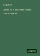 Cosima ou, la haine dans l'amour: Drame en cinq actes