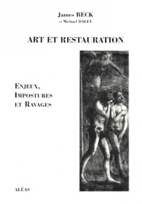 ART ET RESTAURATION. Enjeux, impostures et ravages