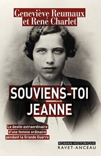 Souviens-toi Jeanne: Le destin extraordinaire d'une femme ordinaire pendant la Grande Guerre (ROMAN HISTORIQU)