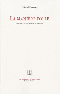 La manière folle - Essai sur la manière littéraire et artistique