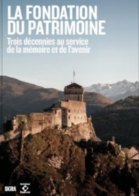 Donner un avenir à notre histoire. 30 ans de la Fondation du patrimoine