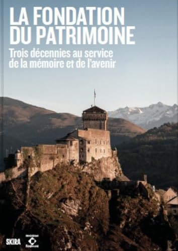 Donner un avenir à notre histoire. 30 ans de la Fondation du patrimoine