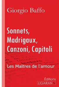 Sonnets - Madrigaux - Canzoni - Capitoli: Les Maîtres de l'Amour