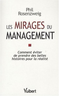 Les mirages du management : Comment éviter de prendre des belles histoires pour la réalité