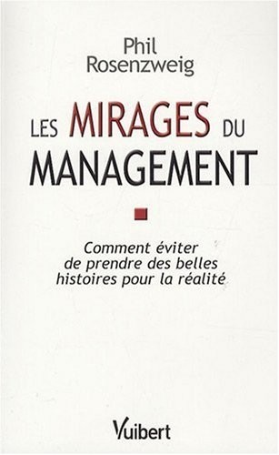 Les mirages du management : Comment éviter de prendre des belles histoires pour la réalité