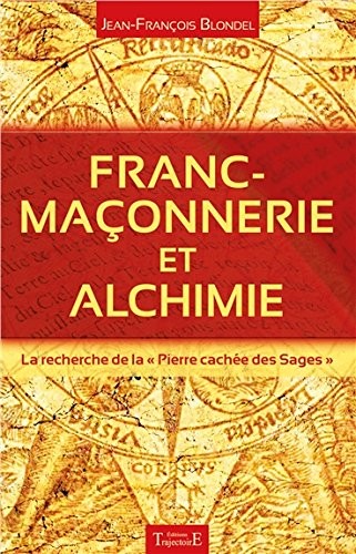 Franc-maçonnerie et alchimie - La recherche de la Pierre cachée des Sages