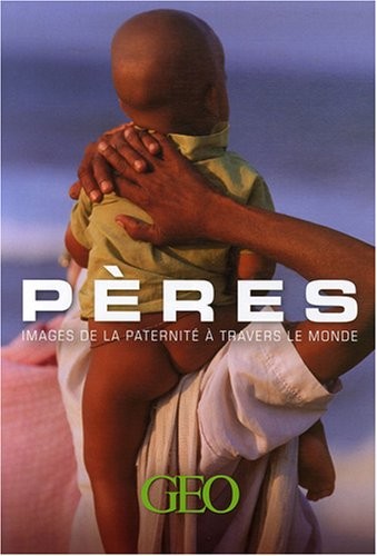 Pères : Images de la paternité à travers le monde