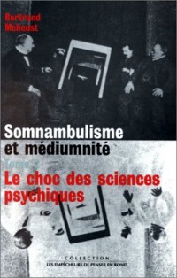 Somnambulisme et Médiumnité, tome 2 : Le choc des sciences psychiques