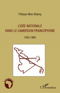 Idée Nationale Dans le Cameroun Francophone 1920 1960