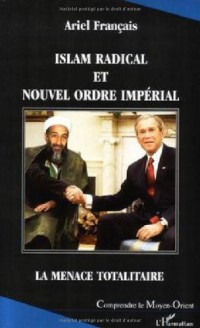 Islam radical et nouvel ordre impérial : La menace totalitaire