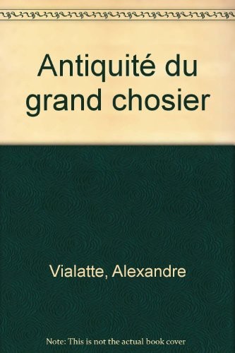 Antiquité du grand chosier