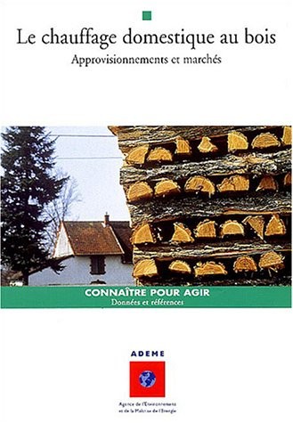 Le chauffage domestique au bois : Approvisionnements et marchés
