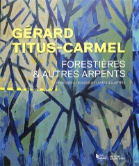 Gérard Titus-Carmel, Forestières et autres arpents: Peintures, dessins et livres illustrés