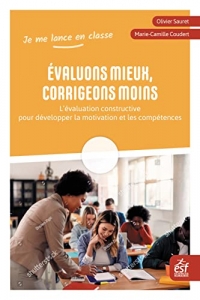 Evaluons mieux, corrigeons moins: L'évaluation constructive pour développer la motivation et les compétences