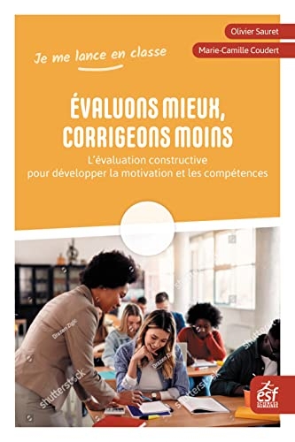 Evaluons mieux, corrigeons moins: L'évaluation constructive pour développer la motivation et les compétences