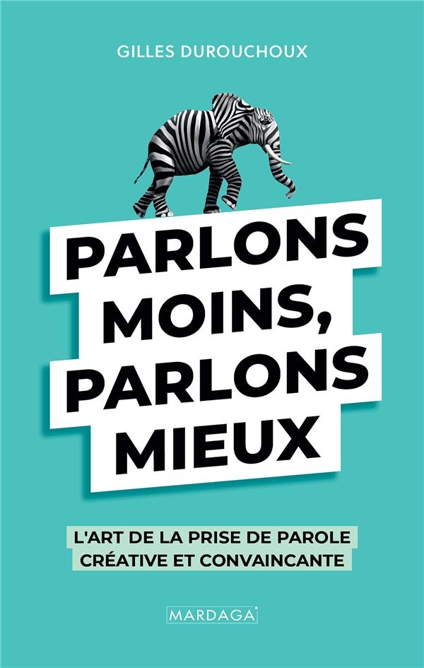 Parlons moins, parlons mieux: L'art de la prise de parole créative et convaincante