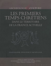 Les premiers temps chrétiens dans le territoire de la France actuelle : Hagiographie, épigraphie et archéologie : nouvelles approches et perspectives de recherche