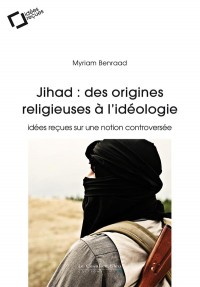 Jihad : des origines religieuses à l'idéologie