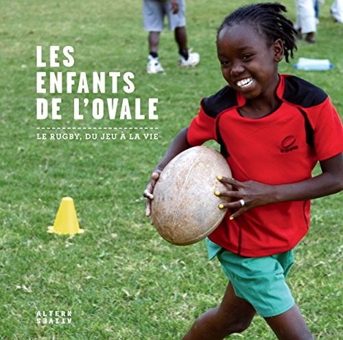 Les Enfants de l'Ovale: Le rubby, du jeu à la vie