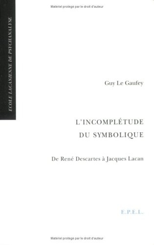 L'incomplétude du symbolique : de René Descartes à Jacques Lacan