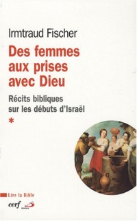 Des femmes aux prises avec Dieu : Récits bibliques sur les débuts d'Israël