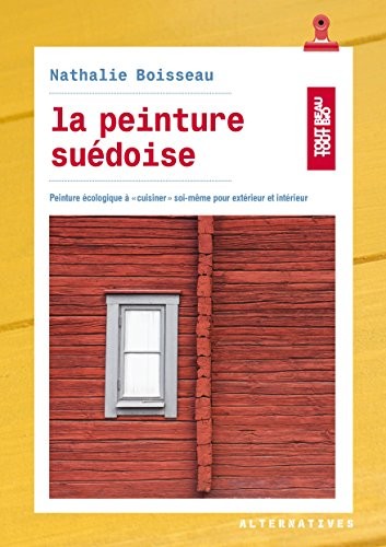 La peinture suédoise: Peinture écologique à «cuisiner» soi-même pour extérieurs et intérieurs