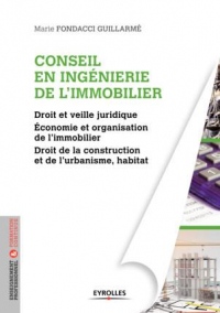 Conseil en ingénierie de l'immobilier: Droit et veille juridique. Economie et organisation de l'immobilier. Droit de la construction et de l'urbanisme, habitat